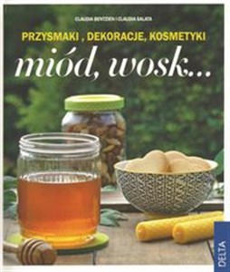 Miód, wosk Przysmaki, dekoracje, kosmetyki Polish Books Canada