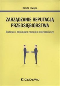 Zarządzanie reputacją przedsiębiorstwa Budowa i odbudowa zaufania interesariuszy  