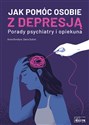 Jak pomóc osobie z depresją Porady psychiatry i opiekuna  polish usa