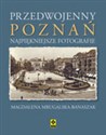 Przedwojenny Poznań Najpiękniejsze fotografie  