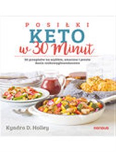Posiłki keto w 30 minut. 50 przepisów na szybkie, smaczne i proste dania niskowęglowodanowe 50 przepisów na szybkie, smaczne i proste dania niskowęglowodanowe polish books in canada