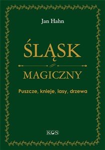 Śląsk magiczny Puszcze, knieje, lasy, drzewa Fascynujące drzewa, zadziwiające puszcze, urokliwe uroczyska - Polish Bookstore USA