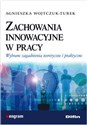 Zachowania innowacyjne w pracy Wybrane zagadnienia teoretyczne i praktyczne  