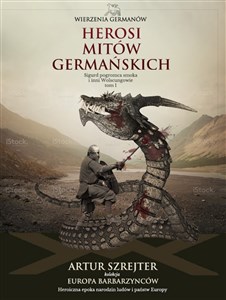 Wierzenia Germanów Tom 1 Herosi mitów germańskich Sigurd pogromca smoka i inni Wolsungowie buy polish books in Usa