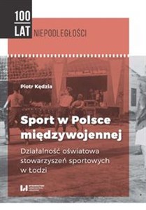 Sport w Polsce międzywojennej Działalność oświatowa stowarzyszeń sportowych w Łodzi 