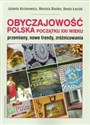 Obyczajowość polska początku XXI wieku przemiany, nowe trendy, zróżnicowania  