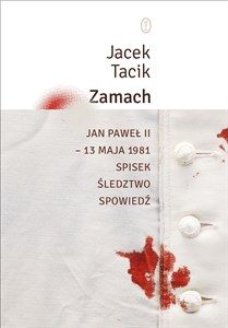 Zamach. Jan Paweł II - 13 maja 1981. Spisek, śledztwo, spowiedź bookstore