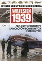 Wielki Leksykon Uzbrojenia Wrzesień 1939 Tom 117 Projekty i prototypy samolotów bombowych i szkolnych - 