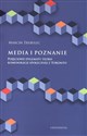Media i poznanie Pojęciowe dylematy teorii komunikacji społecznej z Toronto pl online bookstore
