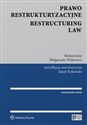 Prawo restrukturyzacyjne Restructuring law - Jakub Kokowski, Małgorzata Wójtowicz