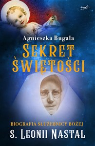 Sekret świętości Biografia Służebnicy Bożej s. Leonii Nastał bookstore