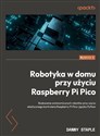 Robotyka w domu przy użyciu Raspberry Pi Pico Budowanie autonomicznych robotów przy użyciu elastycznego kontrolera Raspberry Pi Pico i języka Pyth buy polish books in Usa