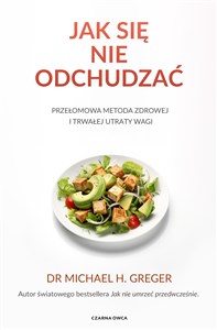 Jak się nie odchudzać Przełomowa metoda zdrowej i trwałej utraty wagi Bookshop