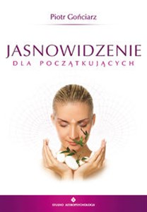 Jasnowidzenie dla początkujących Podręcznik rozwoju widzenia wewnętrznego  