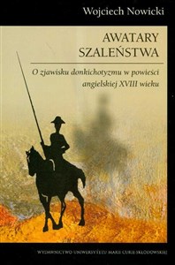 Awatary szaleństwa O zjawisku donkichotyzmu w powieści angielskiej XVIII wieku  