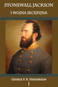 Stonewall Jackson i Wojna Secesyjna Tom 1  