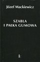 Szabla i pałka gumowa Tom 23 - Józef Mackiewicz