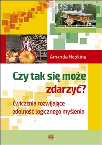 Czy tak się może zdarzyć? Ćwiczenia rozwijające zdolność logicznego myślenia Polish Books Canada