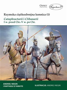 Rzymska ciężkozbrojna konnica (1) Cataphractarii i Clibanarii I w. przed Chr.-V w. po Chr. bookstore