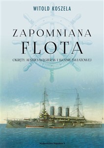 Zapomniana flota Okręty Austro-Węgier w I wojnie światowej in polish