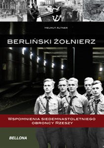 Berliński żołnierz Wspomnienia siedemnastoletniego obrońcy Rzeszy  