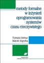 Metody formalne w inżynierii oprogramowania systemów czasu rzeczywistego - Tomasz Szmuc, Marcin Szpyrka 