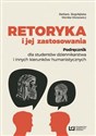 Retoryka i jej zastosowania Podręcznik dla studentów dziennikarstwa i innych kierunków humanistycznych polish usa