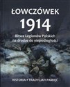 Łowczówek 1914 Bitwa Legionów Polskich na drodze do niepodległości Historia Tradycja Pamięć - Polish Bookstore USA