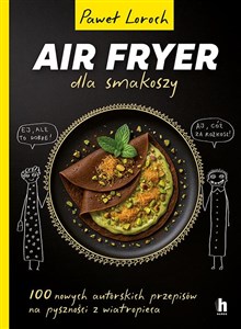 AirFryer dla smakoszy 100 nowych autorskich przepisów z wiatropieca buy polish books in Usa