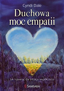 Duchowa moc empatii Jak rozwinąć dar intuicji i współczucia Canada Bookstore