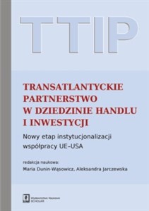 TTIP Transatlantyckie Partnerstwo w dziedzinie Handlu i Inwestycji Nowy etap instytucjonalizacji współpracy UE-USA books in polish