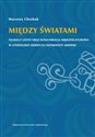 Między światami Tłumacz ustny oraz komunikacja międzykulturowa w literaturze odkrycia i konkwisty Ameryki Polish Books Canada