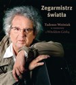 Zegarmistrz Światła Tadeusz Woźniak w rozmowie z Witoldem Górką - Witold Górka