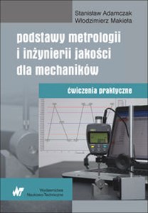 Podstawy metrologii i inżynierii jakości dla mechaników Ćwiczenia praktyczne Polish Books Canada