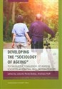 Developing the sociology of ageing To tackle the challenge of ageing societies in Central and Eastern Europe - Jolanta Perek-Białas, Andreas Hoff