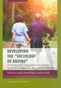 Developing the sociology of ageing To tackle the challenge of ageing societies in Central and Eastern Europe in polish