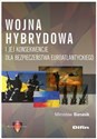 Wojna hybrydowa i jej konsekwencje dla bezpieczeństwa euroatlantyckiego - Mirosław Banasik