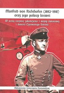Manfred von Richthofen (1892-1918) oraz jego polscy krewni W setną rocznicę zakończenia I wojny światowej i śmierci Czerwonego Barona Polish Books Canada