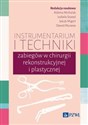 Instrumentarium i techniki zabiegów w chirurgii rekonstrukcyjnej i plastycznej  Polish bookstore