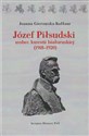 Józef Piłsudski wobec kwestii białoruskiej (1918-1920)  - Joanna Gierowska-Kałłur