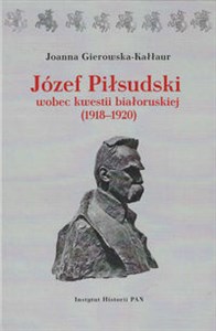 Józef Piłsudski wobec kwestii białoruskiej (1918-1920)  buy polish books in Usa