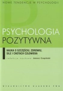 Psychologia pozytywna Nauka o szczęściu, zdrowiu, sile i cnotach człowieka - Polish Bookstore USA