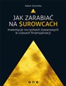 Jak zarabiać na surowcach Inwestycje na rynkach towarowych w czasach finansjalizacji Bookshop