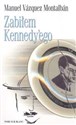 Zabiłem Kennedyego Uwagi, obsesje i wspomnienia ochroniarza - Manuel Vazquez Montalban bookstore
