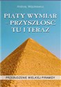 Piąty Wymiar Przyszłość Tu i Teraz Przebudzenie wielkiej piramidy - Andrzej Wójcikiewicz