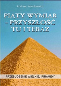 Piąty Wymiar Przyszłość Tu i Teraz Przebudzenie wielkiej piramidy bookstore