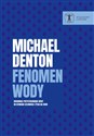 Fenomen wody. Doskonałe przystosowanie wody do istnienia człowieka i życia na ziemi - Michael Denton 