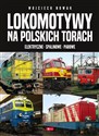 Lokomotywy na polskich torach Elektryczne - spalinowe - parowe Canada Bookstore