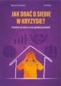 Jak dbać o siebie w kryzysie? Poradnik nie tylko na czas globalnej pandemii - Małgorzata Taraszkiewicz, Zofia Nalepa