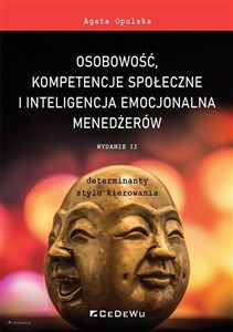 Osobowość, kompetencje społeczne i inteligencja emocjonalna menedżerów Determinanty stylu kierowania  